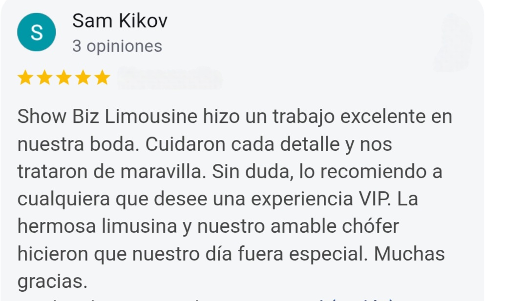 Sam Kikov 5-Star Google Wedding Review: Show Biz Limousine did an excellent job for our wedding. Every detail was taken care of and we were treated exceptionally well. Definitely recommend anyone who wants a V.I.P. experience. Beautiful limo and our courteous chauffeur made our day special. Thanks again.
