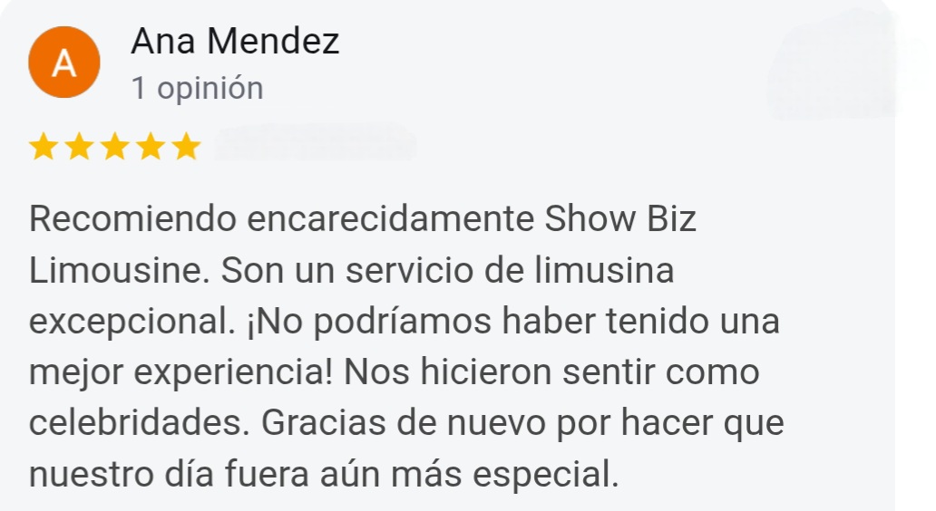 Ana Mendez 5-Star Google Review: They recommended we use Show Biz Limousine. They are an exceptional limousine service. We couldn't have had a better experience! They made us feel like we were celebrities. Thanks again for making our day feel extra special.
