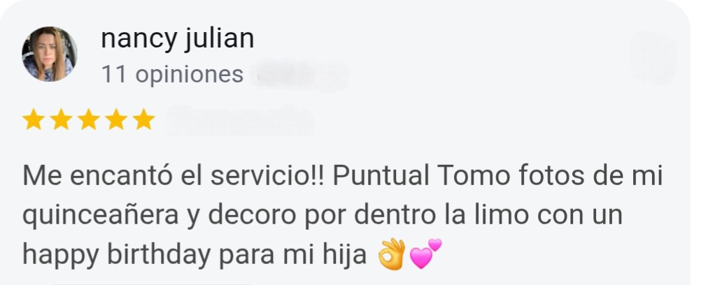 Nancy Julian 5-Star Google Review: Their Limo service delighted me. They were punctual and they took photos of my Quinceañera and they decorated the inside of the limo for the happy birthday of my daughter.  